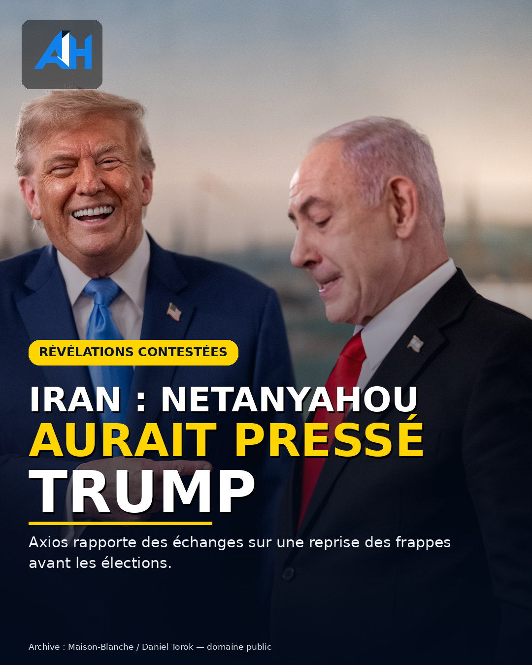 Iran : Axios rapporte des discussions Trump–Netanyahou sur de nouvelles frappes, la Maison-Blanche dément
