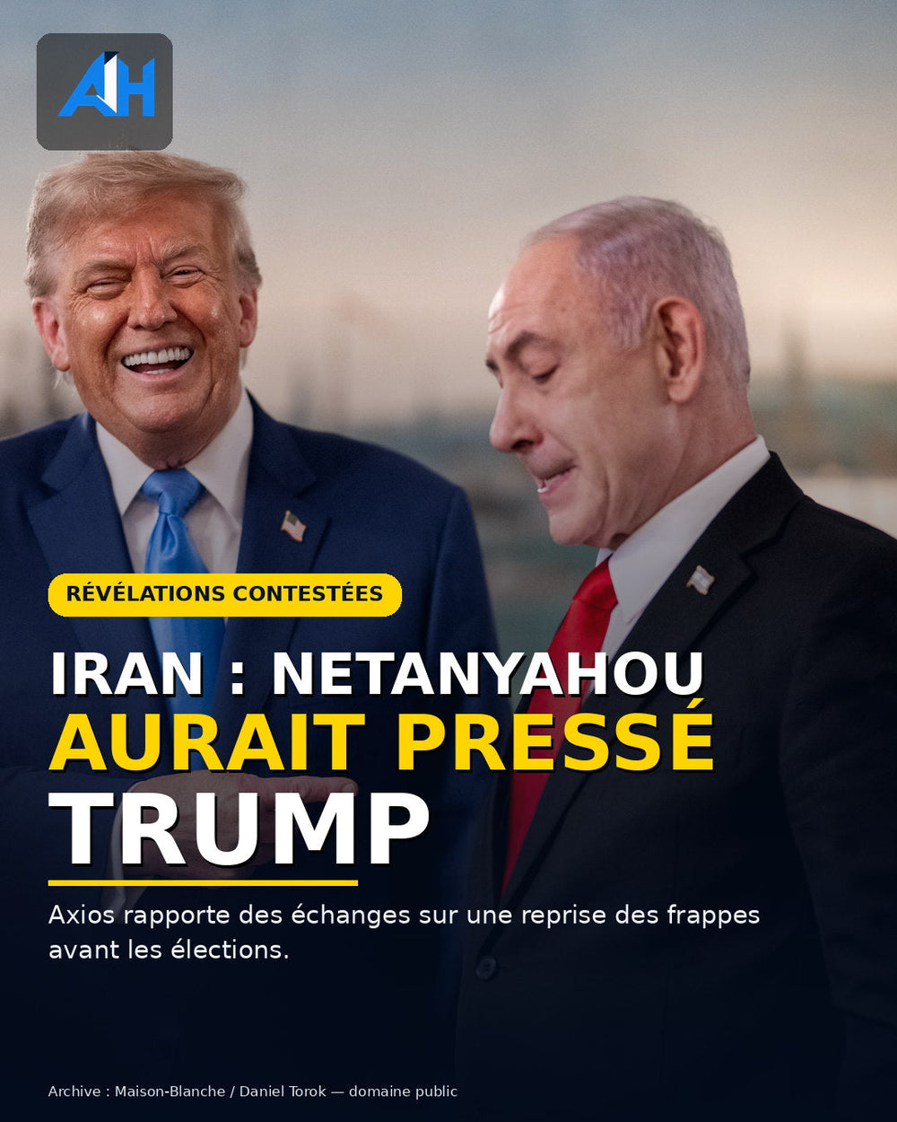 Donald Trump et Benyamin Netanyahou — révélations contestées sur l'Iran